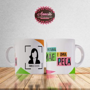 Caneca com foto dia das mães – Minha mãe é uma peça