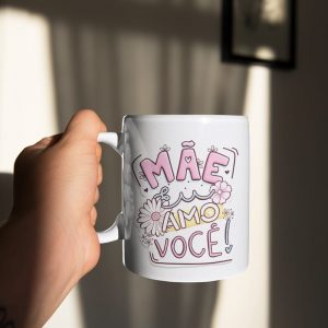 Caneca Dia das Mães – mãe eu amo você!